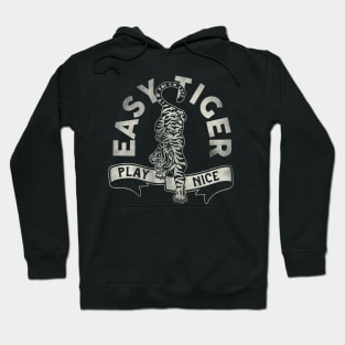 "Easy Tiger, Play Nice" Cute & Funny Tiger Design Hoodie